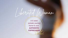 Liberated Woman ~ 6 week somatic journey