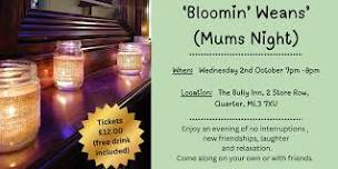 Bloomin Weans (Mums Night)