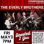 The Everly Brothers- Devoted 2 You 5/3 SAT 7pm