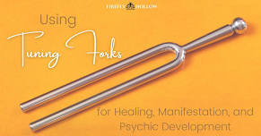 Using Tuning Forks For Healing, Manifestation, and Psychic Development