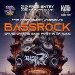 22 JUNE - BASSROCK - GRAND OPENING BASS PARTY IN DA NANG