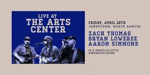 JAMESTOWN, ND - Bryan Loweree, Zach Thomas & Aaron Simmons LIVE at The Arts Center