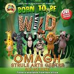 Born To Be Wild! Kids Show - Strule Arts Centre, Omagh