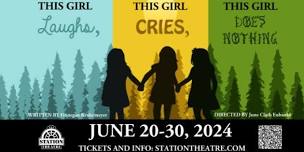 This Girl Laughs, This Girl Cries, This Girl Does Nothing @ The Station Theatre