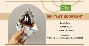 Father's Day DIY Flat Croissant Workshop - Village Grocer, Tropicana Gardens Mall