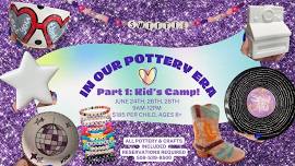 Kid’s Camp: In our Pottery Era   