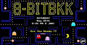 8-Bit Bangkok - May 25th - Amazing Free and Fun Games!  Are You Ready!?