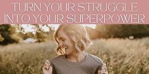 Turn Your Struggle into Your Superpower