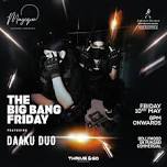 THE BIG BANG FRIDAY FT. DAAKU DUO