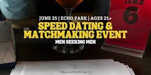 Speed Dating for Men Seeking Men | Echo Park | 21+