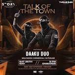 TALK OF THE TOWN FT. DAAKU DUO!