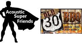 Acoustic Super Friends @ OLD 30 BBQ