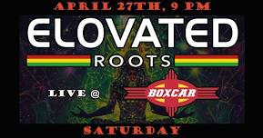 Elovated Roots live at Boxcar Santa Fe!