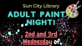 Adult Paint Night @ Sun City Library – 2nd & 3rd Wednesday of every month – SIGN UP REQUIRED