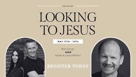 Looking To Jesus w. Bob Sorge — Kingdom Awakening Ministries