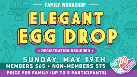 Family Workshop: Elegant Egg Drop