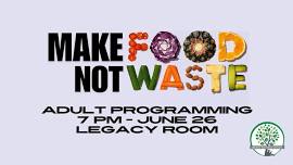 Make Food Not Waste