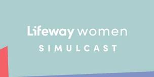 Lifeway Women's Simulcast 2024