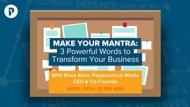 Make Your Mantra: 3 Powerful Words  to Transform Your Business