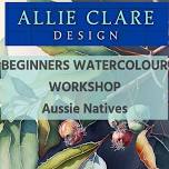 SAT 15 JUNE BEGINNERS WATERCOLOUR WORKSHOP- Aussie Natives