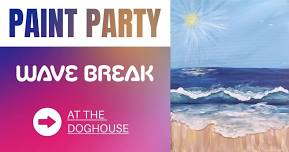 Paint Party at The DogHouse - Wave Break