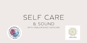 SELF CARE & SOUND with unblemished skincare