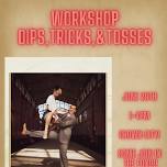 Workshop - Dips,Tricks,&Tosses