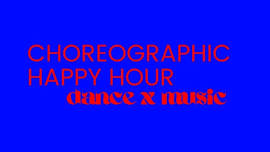 Choreographic Happy Hour - Dance x Music