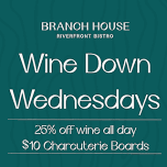 WINE DOWN WEDNESDAYS AT BRANCH HOUSE