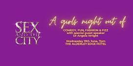 SEX AND THE CITY -  A girls night out of COMEDY, FUN, FASHION & FIZZ