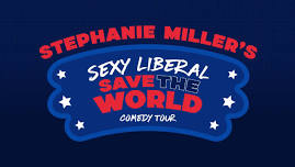 Stephanie Miller's Sexy Liberal Save The World Comedy Tour