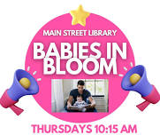 Babies in Bloom Storytime at Main Street Library!