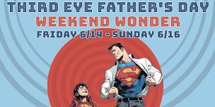 FRI 6/14-SUN 6/16: THIRD EYE FATHER’S DAY WEEKEND WONDER