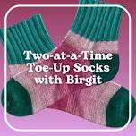 Two-at-a-Time Toe-Up Socks Class