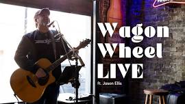 Wagon Wheel LIVE ft. Jason Ellis