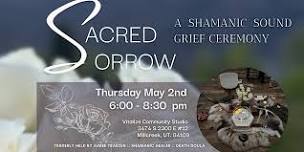 Sacred Sorrow: A Shamanic Sound Grief Ceremony