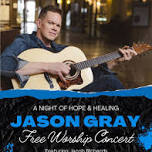 FREE Worship Concert with Jason Gray - A Night of Hope & Healing