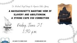 A Massachusetts Maritime View of Slavery and Abolitionism: A Strong Cape Cod Connection