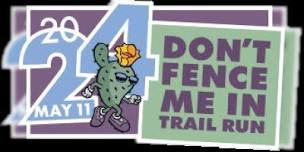 DON   T FENCE ME IN TRAIL RUN 2024 12K Walk,