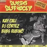 Suero Sunday ft. DJ Kay Cali, DJ Cortez, BUBS RUBINO