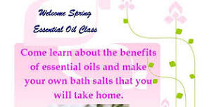 Welcome Spring Essential Oil class/Make your own bath salts