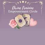 Divine Feminine Empowerment Circle in May