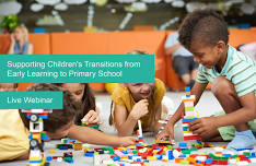 LIVE WEBINAR: Supporting Children's Transitions from Early Learning to Primary