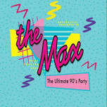 The Max- The Ultimate 90's Party