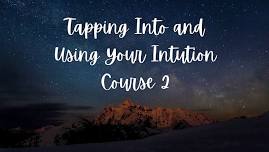 Tapping Into and Using your Intuition Course 2!