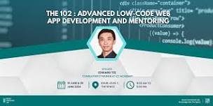 The 102: Advanced Low-Code Web App Development And Mentoring