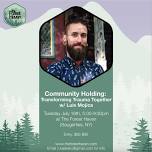 Community Holding: Transforming Trauma Together w/ Luis Mojica