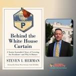 Steven L Herman, Behind the White House Curtain A Senior Journalist’s Story of Covering the President—and Why It Matters