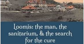 Liberty Public Library presents “Loomis: The Man, the Sanitarium, & the Search for the Cure”