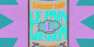 Alphabet Soup: Le Pain, Lunhum & Lastword (Playlist Donation)